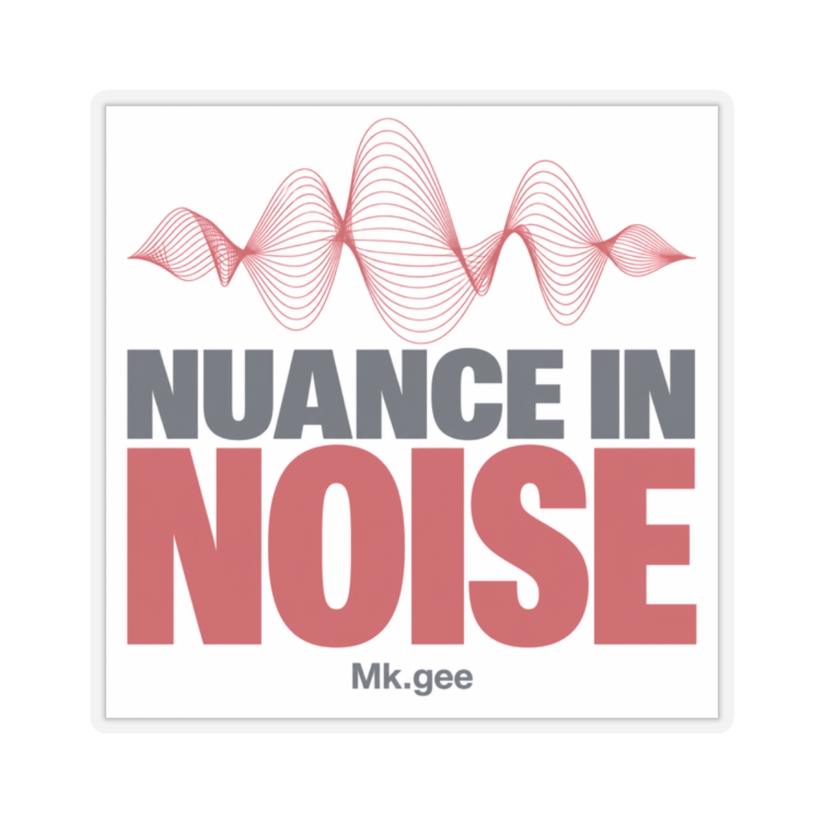 Mk.gee "Nuance in Noise" Sticker